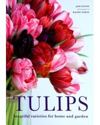 Tulips. Beautiful varieties for home and garden