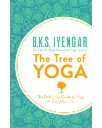The Tree of Yoga. The Definitive Guide to Yoga in Everyday Life