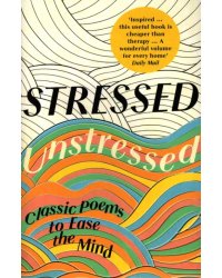 Stressed, Unstressed. Classic Poems to Ease the Mind