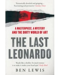The Last Leonardo. A Masterpiece, A Mystery and the Dirty World of Art