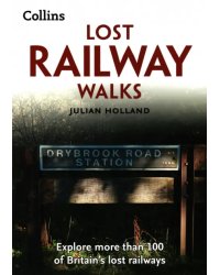 Lost Railway Walks. Explore more than 100 of Britain’s lost railways