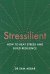 Stressilient. How to Beat Stress and Build Resilience