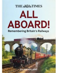 The Times. All Aboard! Remembering Britain’s Railways