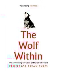 The Wolf Within. The Astonishing Evolution of Man's Best Friend