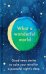 What a Wonderful World. Good News Stories to Calm Your Mind for a Peaceful Night's Sleep