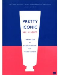 Pretty Iconic. A Personal Look at the Beauty Products that Changed the World
