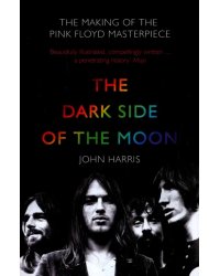 The Dark Side of the Moon. The Making of the Pink Floyd Masterpiece