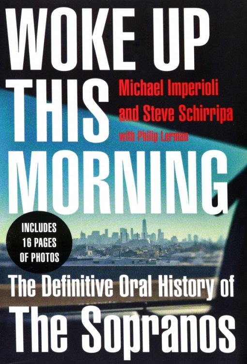 Обложка книги «Woke Up This Morning. The Definitive Oral History of The Sopranos» — Империоли Майкл, Ширрипа Стив
