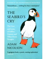 The Seabird's Cry. The Lives and Loves of Puffins, Gannets and Other Ocean Voyagers