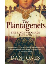 The Plantagenets. The Kings Who Made England