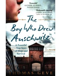 The Boy Who Drew Auschwitz. A Powerful True Story of Hope and Survival