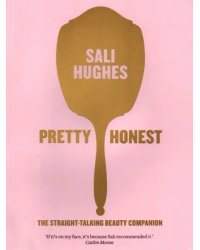 Pretty Honest. The Straight-Talking Beauty Companion