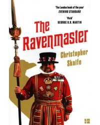 The Ravenmaster. My Life with the Ravens at the Tower of London