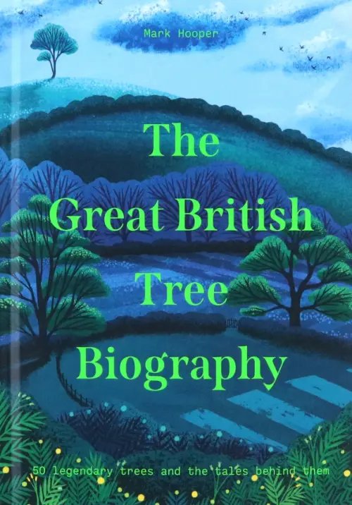 The Great British Tree Biography. 50 legendary trees and the tales behind them The Great British Tree Biography. 50 legendary trees and the tales behind them