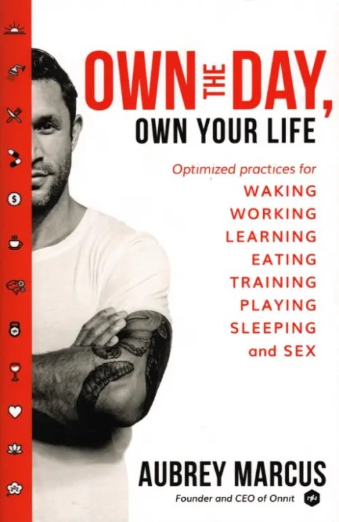 Own the Day, Own Your Life. Optimised practices for waking, working, learning, eating, training Own the Day, Own Your Life. Optimised practices for waking, working, learning, eating, training