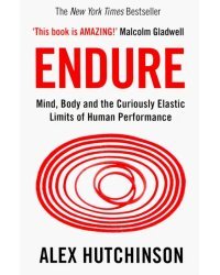 Endure. Mind, Body and the Curiously Elastic Limits of Human Performance