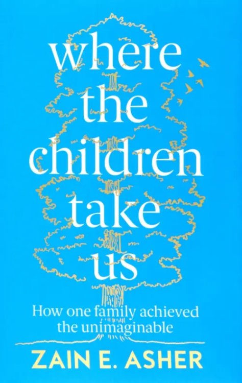 Where the Children Take Us. How One Family Achieved the Unimaginable