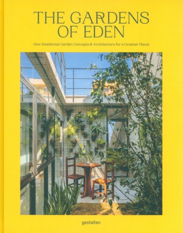 The Gardens of Eden. New Residential Garden Concepts &amp; Architecture For A Greener Planet