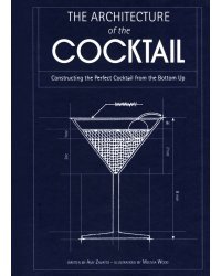The Architecture of the Cocktail. Constructing The Perfect Cocktail From The Bottom Up