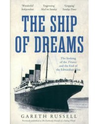 The Ship of Dreams. The Sinking of the "Titanic" and the End of the Edwardian Era