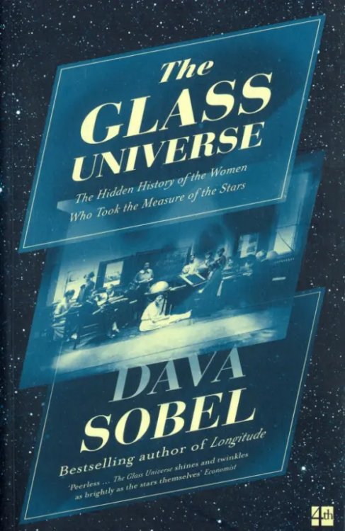 The Glass Universe. The Hidden History of the Women Who Took the Measure of the Stars The Glass Universe. The Hidden History of the Women Who Took the Measure of the Stars
