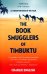 The Book Smugglers of Timbuktu. The Quest for this Storied City and the Race to Save Its Treasures