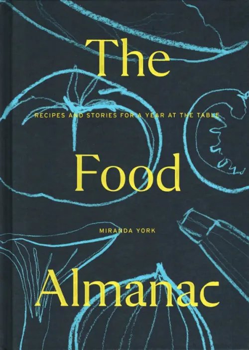 The Food Almanac. Recipes and Stories for a Year at the Table The Food Almanac. Recipes and Stories for a Year at the Table