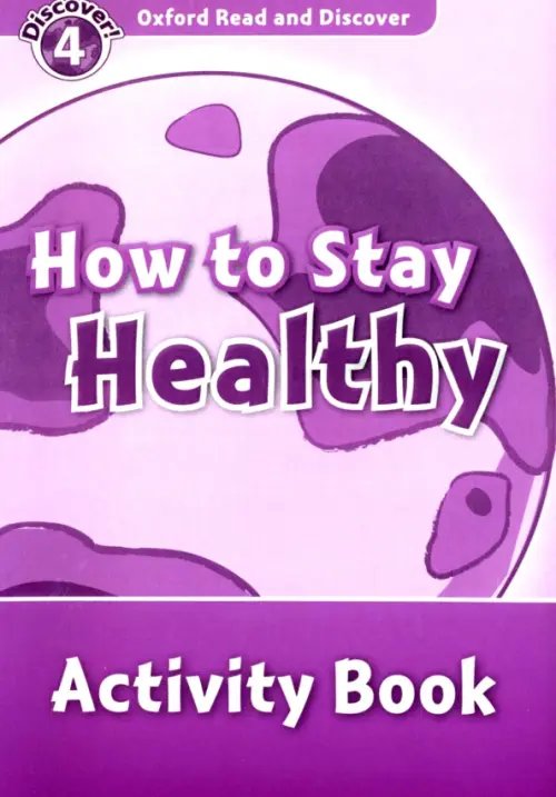 Oxford Read and Discover. Level 4. How to Stay Healthy. Activity Book