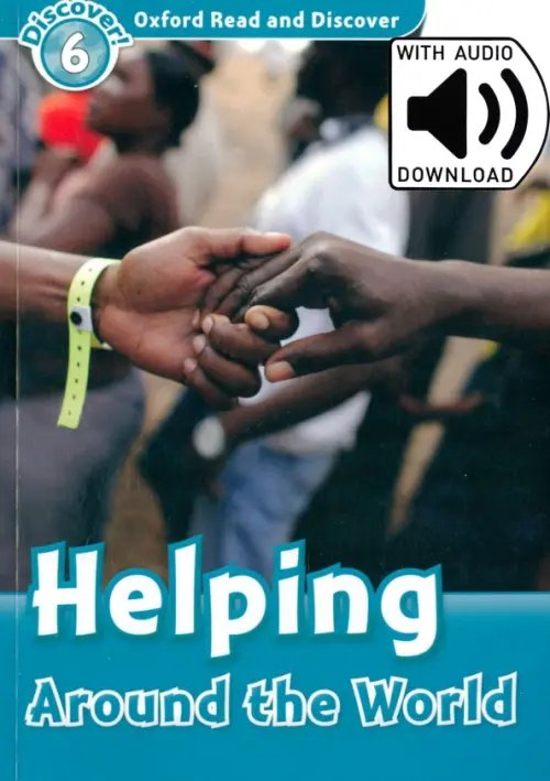 Oxford Read and Discover Oxford Read and Discover. Level 6. Helping Around the World Audio Pack