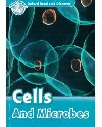 Oxford Read and Discover. Level 6. Cells and Microbes