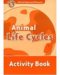 Oxford Read and Discover. Level 5. Animal Life Cycles. Activity Book