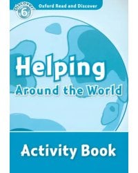 Oxford Read and Discover. Level 6. Helping Around the World. Activity Book