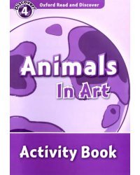 Oxford Read and Discover. Level 4. Animals in Art. Activity Book