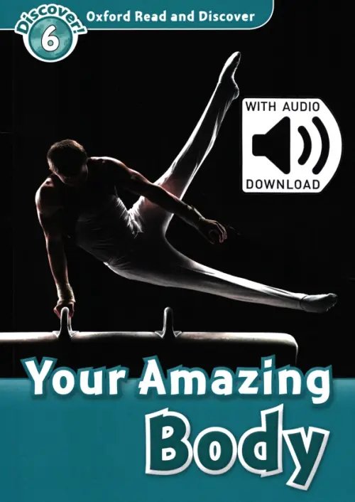 Oxford Read and Discover Oxford Read and Discover. Level 6. Your Amazing Body Audio Pack