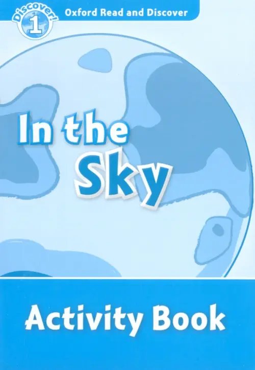 Oxford Read and Discover Oxford Read and Discover. Level 1. In the Sky. Activity Book