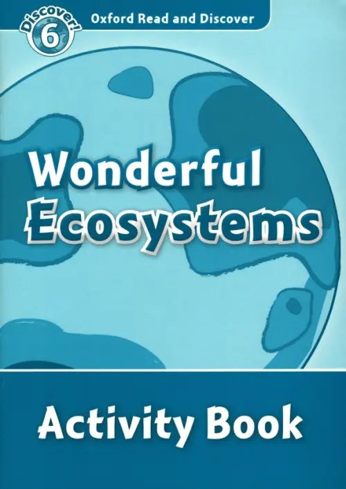 Oxford Read and Discover. Level 6. Wonderful Ecosystems. Activity Book
