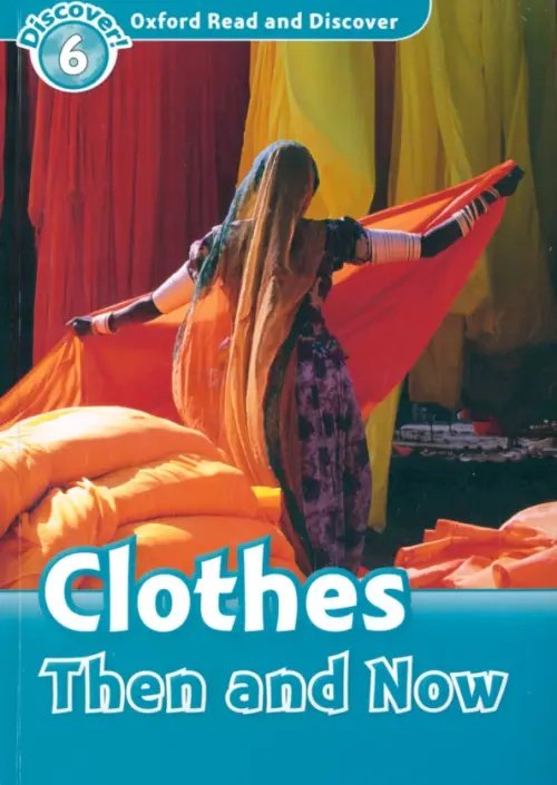 Oxford Read and Discover Oxford Read and Discover. Level 6. Clothes Then and Now