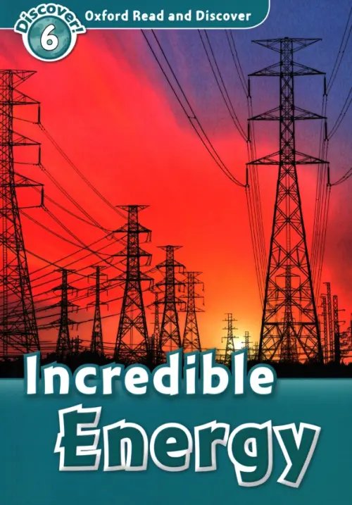 Oxford Read and Discover Oxford Read and Discover. Level 6. Incredible Energy