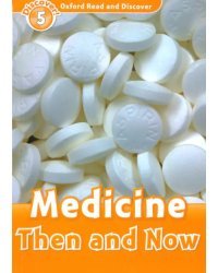 Oxford Read and Discover. Level 5. Medicine Then and Now