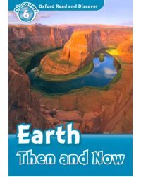 Oxford Read and Discover. Level 6. Earth Then and Now