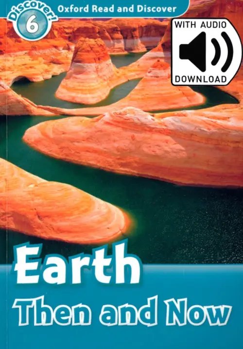 Oxford Read and Discover Oxford Read and Discover. Level 6. Earth Then and Now Audio Pack