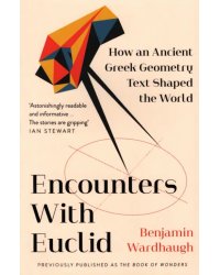 Encounters with Euclid. How an Ancient Greek Geometry Text Shaped the World