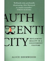 Authenticity. Reclaiming Reality in a Counterfeit Culture