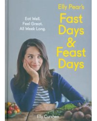 Elly Pear's Fast Days and Feast Days. Eat Well. Feel Great. All Week Long