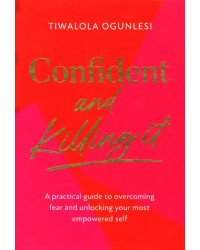 Confident and Killing It. A practical guide to overcoming fear