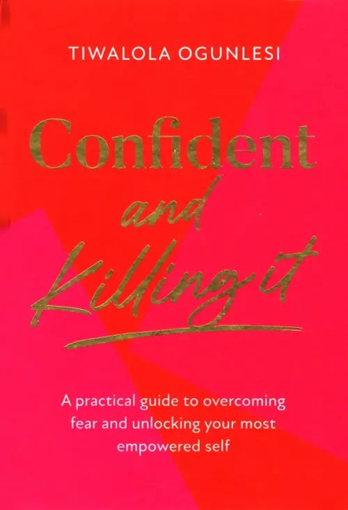 Confident and Killing It. A practical guide to overcoming fear