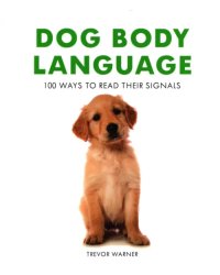 Dog Body Language. 100 Ways to Read Their Signals