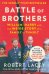 Battle of Brothers. William, Harry and the Inside Story of a Family in Tumult