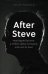 After Steve. How Apple became a Trillion-Dollar Company and Lost Its Soul