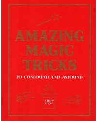 Amazing Magic Tricks. To Confound and Astound